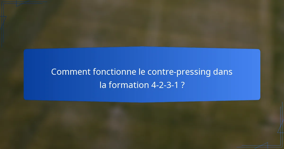 Comment fonctionne le contre-pressing dans la formation 4-2-3-1 ?