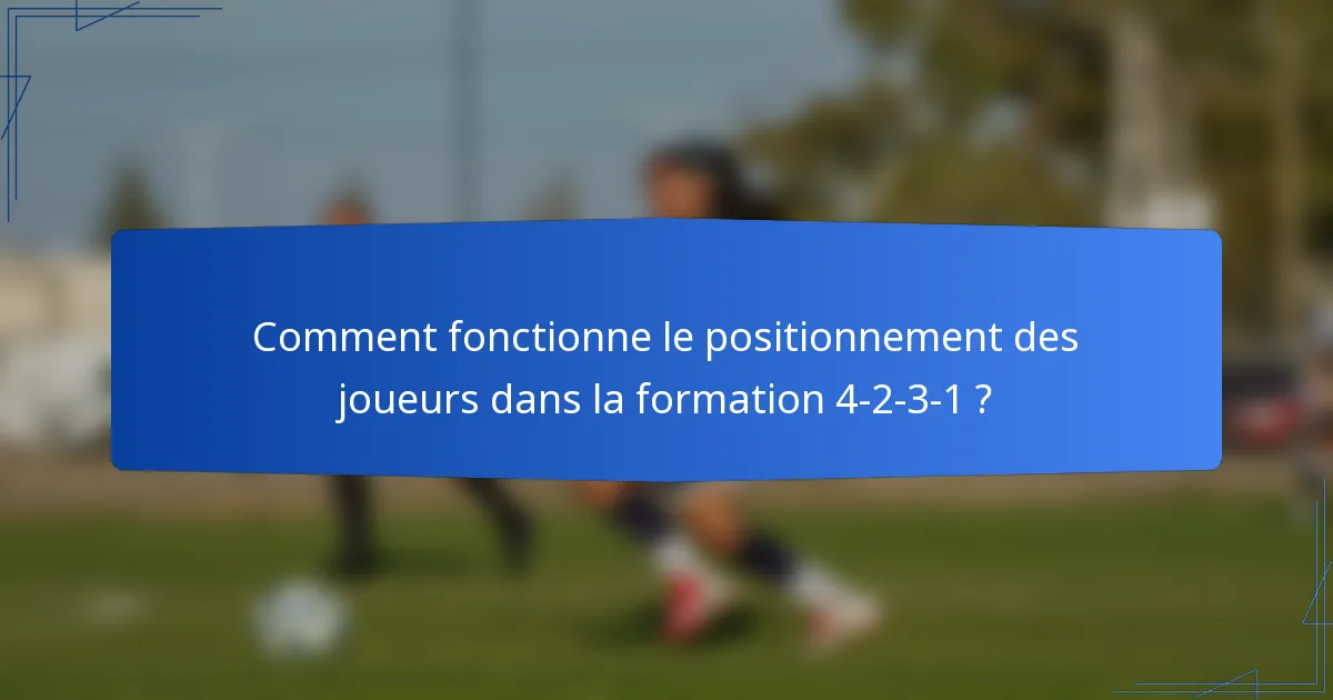 Comment fonctionne le positionnement des joueurs dans la formation 4-2-3-1 ?