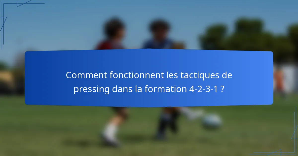 Comment fonctionnent les tactiques de pressing dans la formation 4-2-3-1 ?
