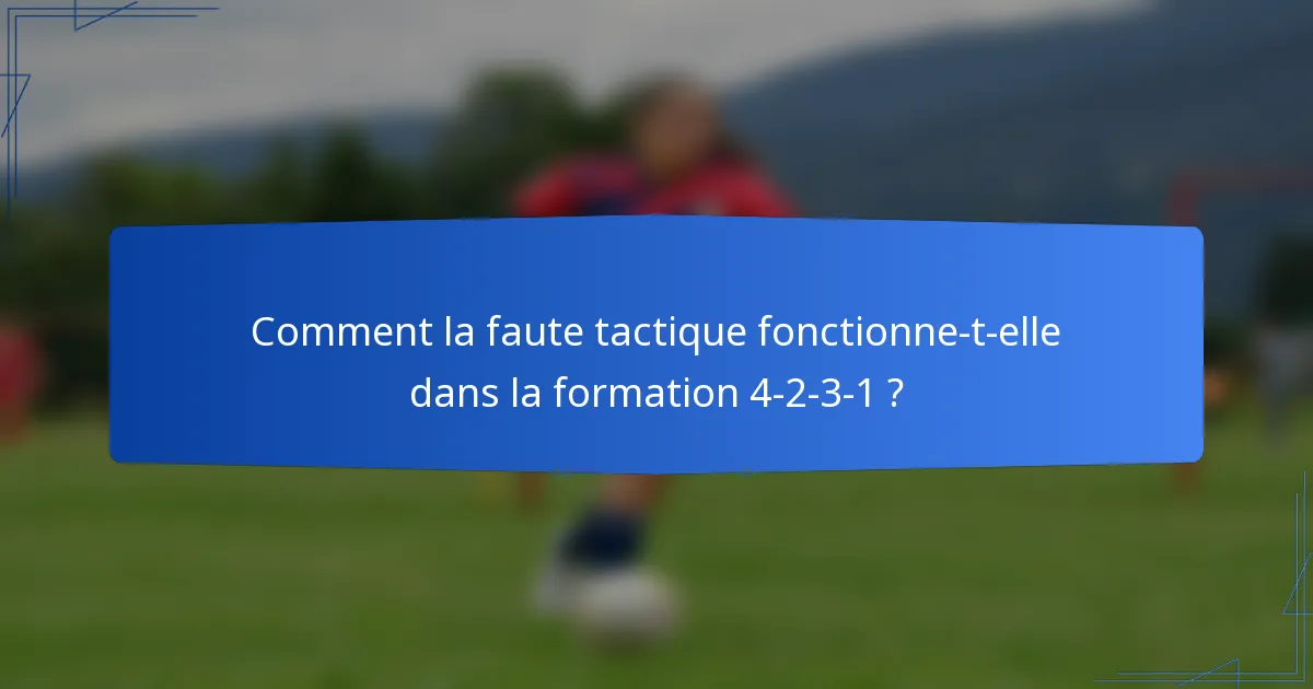 Comment la faute tactique fonctionne-t-elle dans la formation 4-2-3-1 ?