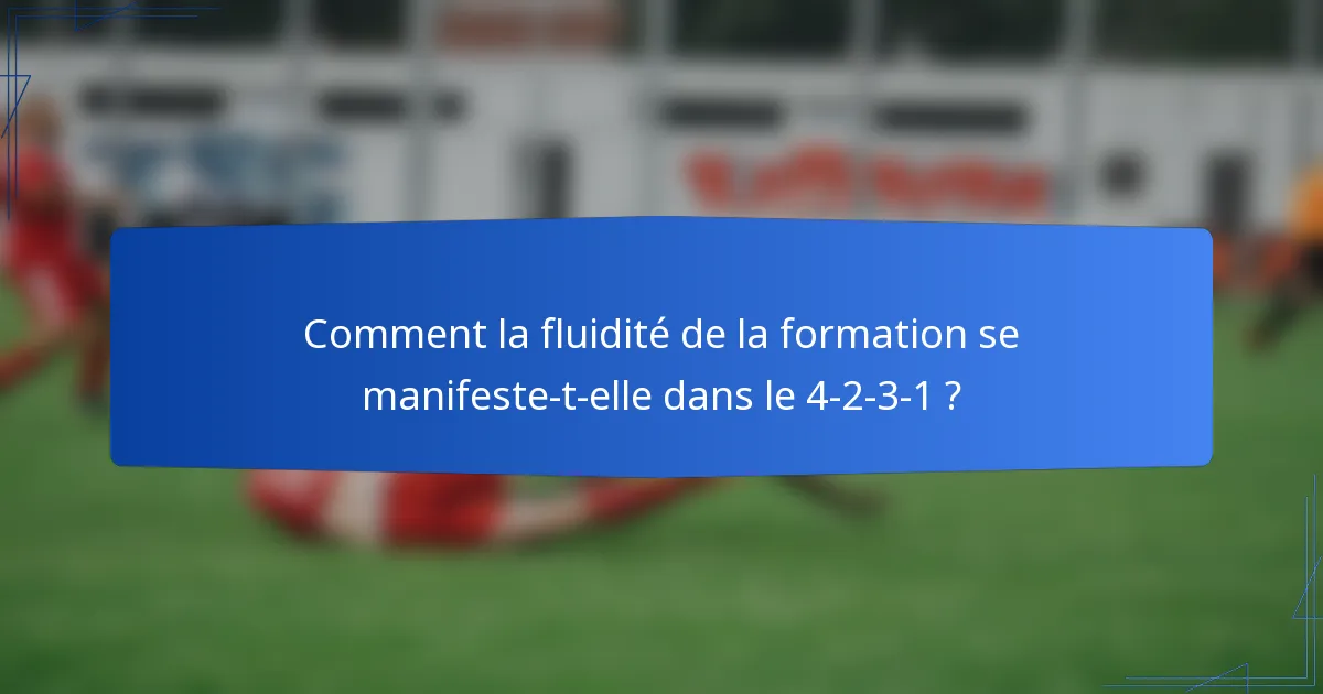 Comment la fluidité de la formation se manifeste-t-elle dans le 4-2-3-1 ?