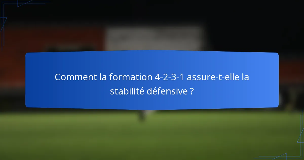 Comment la formation 4-2-3-1 assure-t-elle la stabilité défensive ?