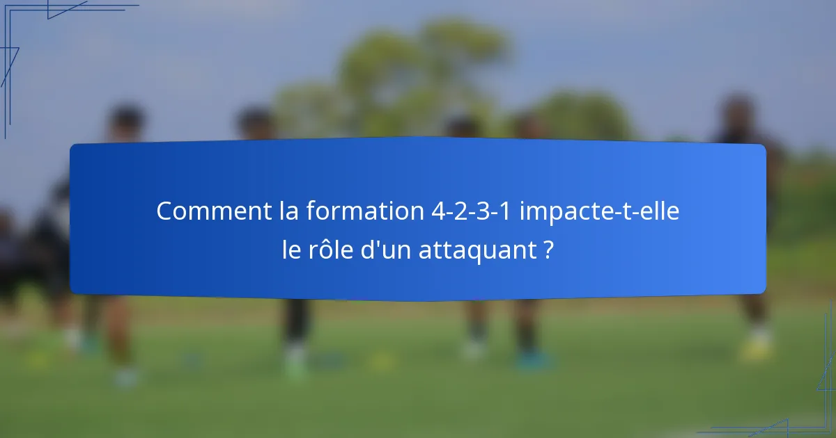 Comment la formation 4-2-3-1 impacte-t-elle le rôle d'un attaquant ?