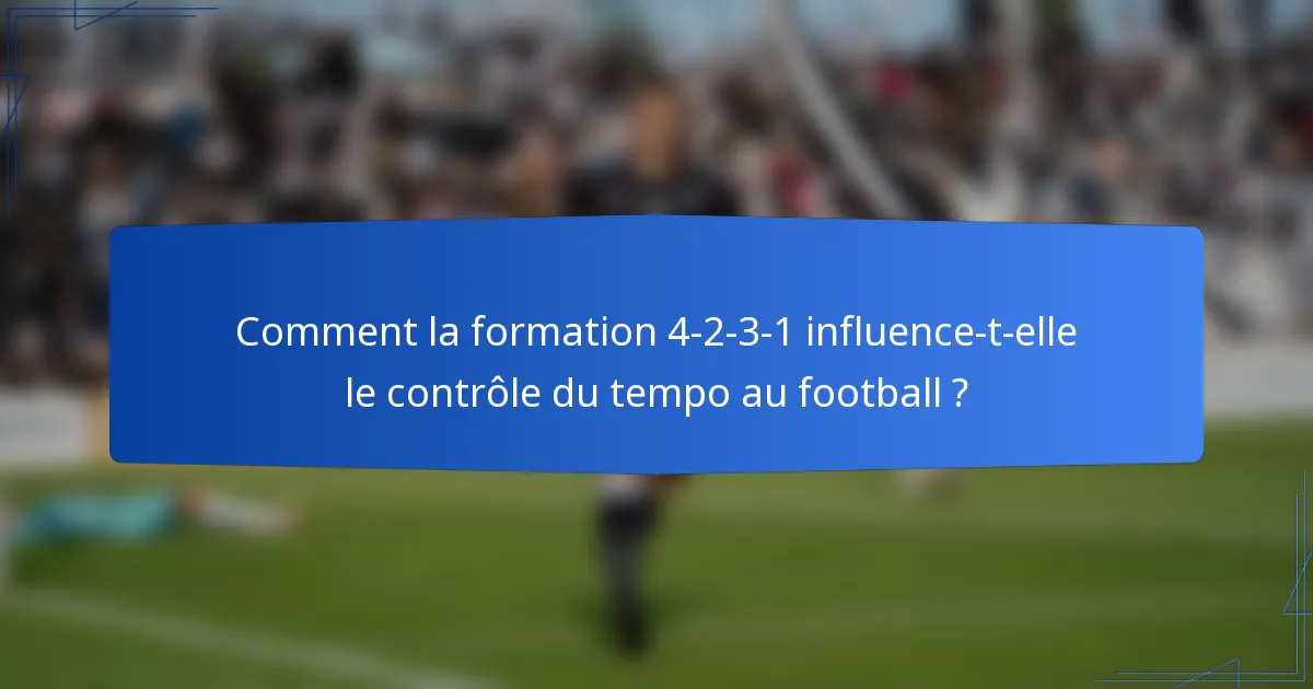 Comment la formation 4-2-3-1 influence-t-elle le contrôle du tempo au football ?