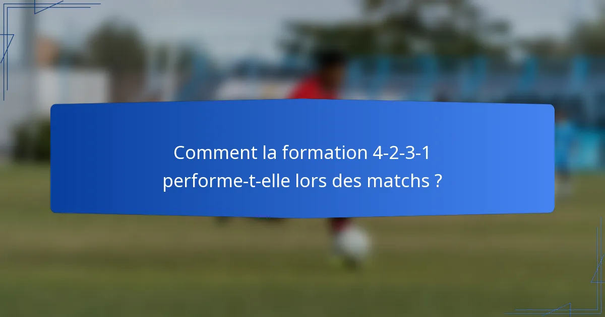 Comment la formation 4-2-3-1 performe-t-elle lors des matchs ?