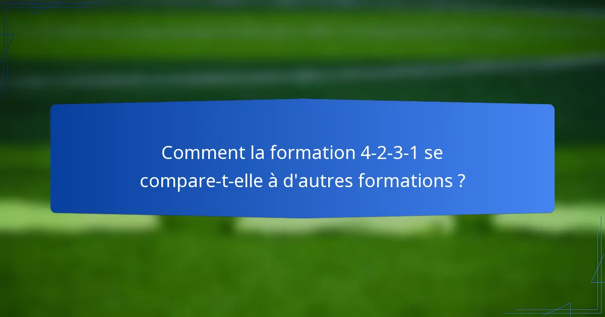 Comment la formation 4-2-3-1 se compare-t-elle à d'autres formations ?