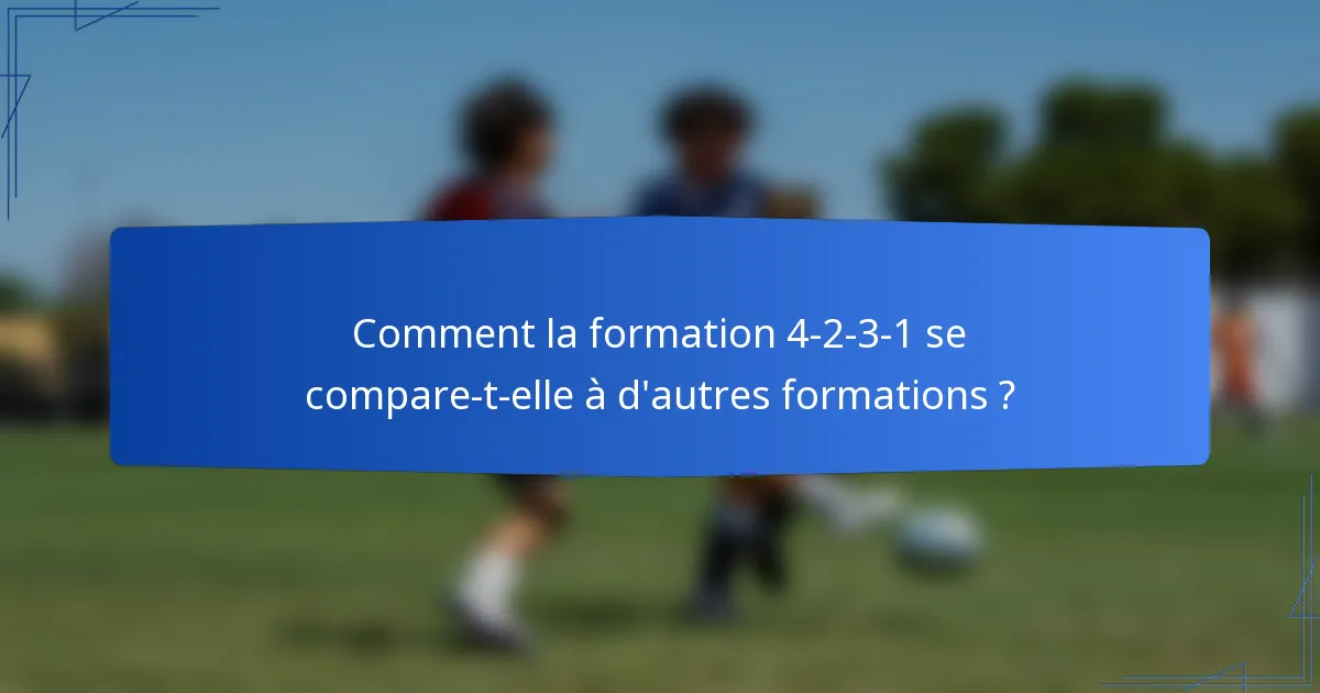 Comment la formation 4-2-3-1 se compare-t-elle à d'autres formations ?