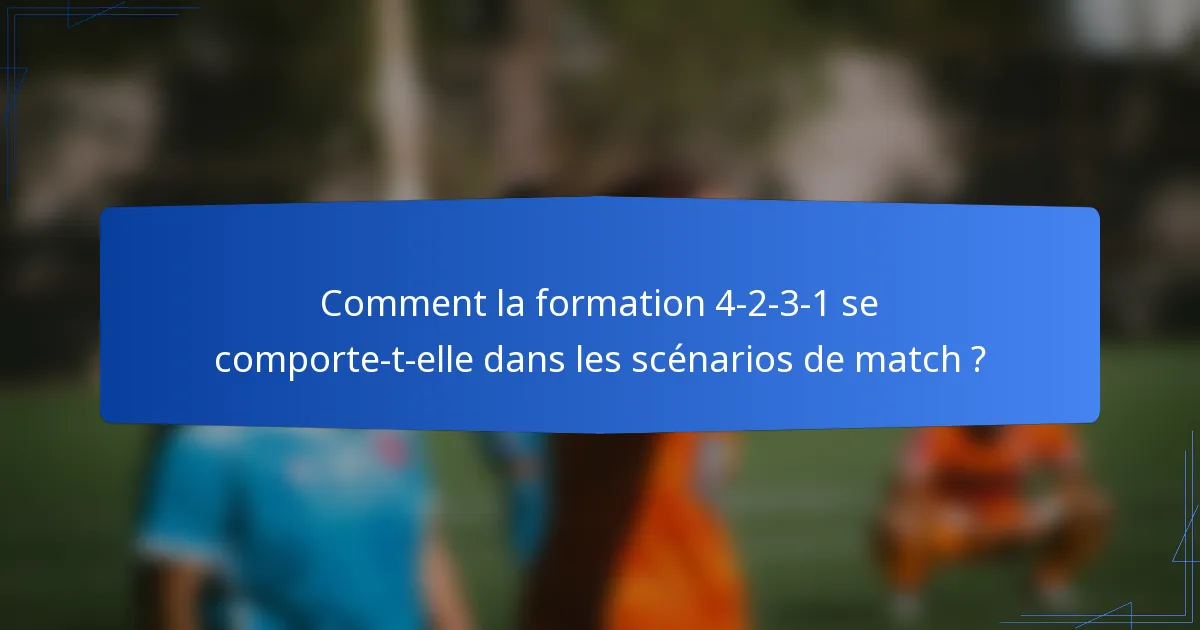 Comment la formation 4-2-3-1 se comporte-t-elle dans les scénarios de match ?