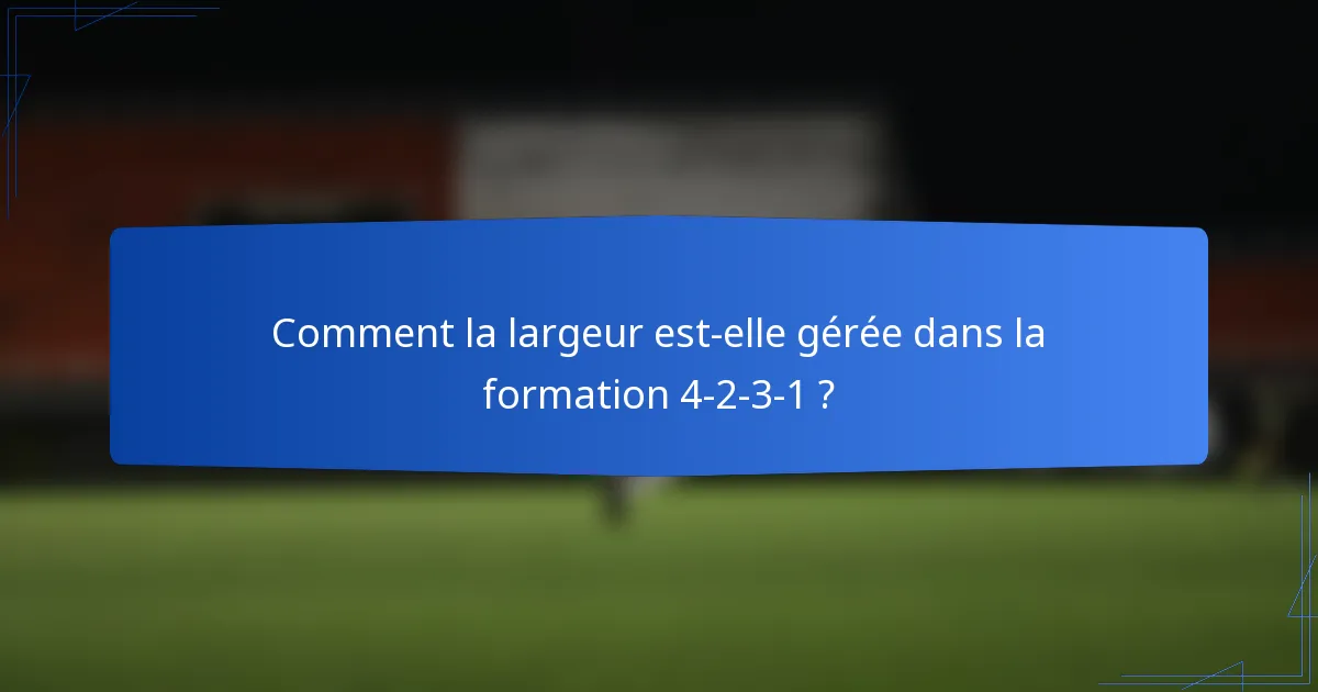 Comment la largeur est-elle gérée dans la formation 4-2-3-1 ?