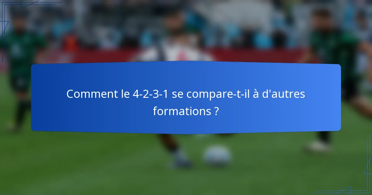 Comment le 4-2-3-1 se compare-t-il à d'autres formations ?