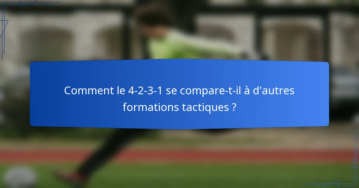 Comment le 4-2-3-1 se compare-t-il à d'autres formations tactiques ?