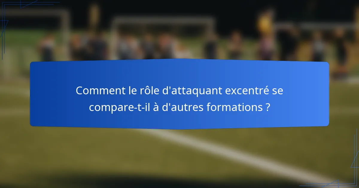 Comment le rôle d'attaquant excentré se compare-t-il à d'autres formations ?