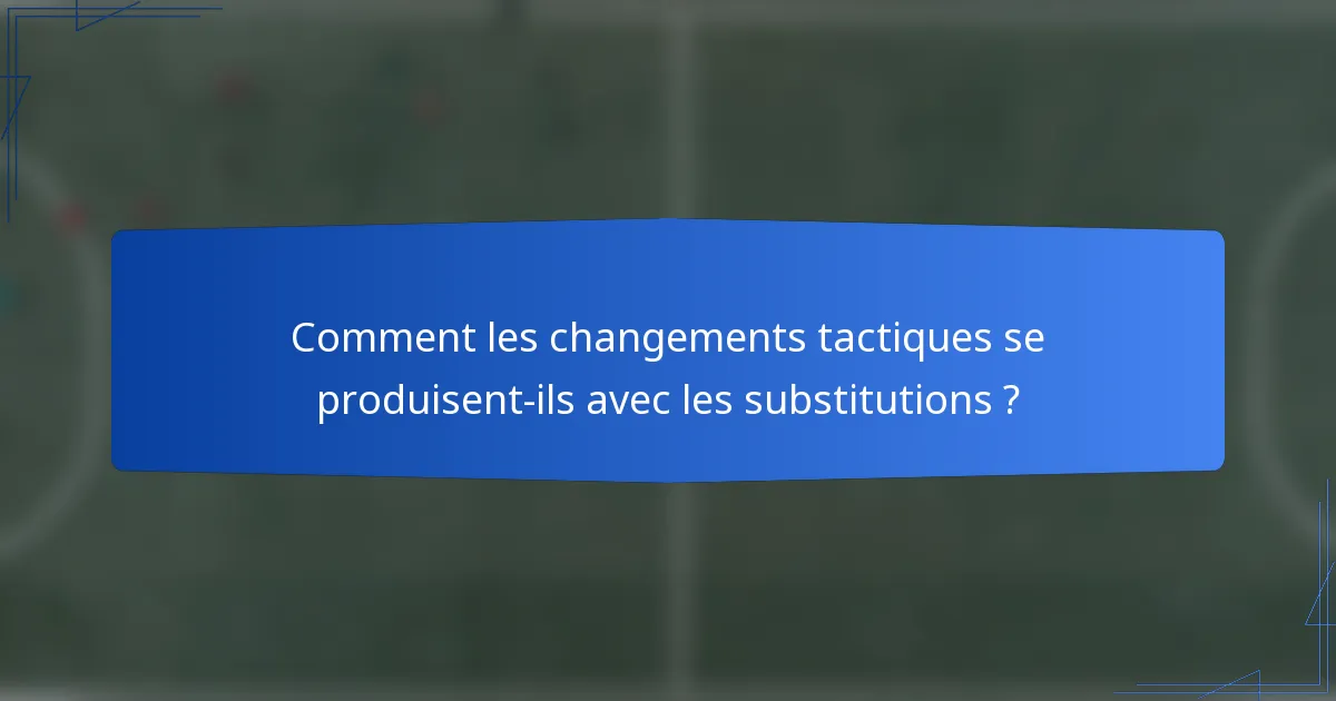 Comment les changements tactiques se produisent-ils avec les substitutions ?