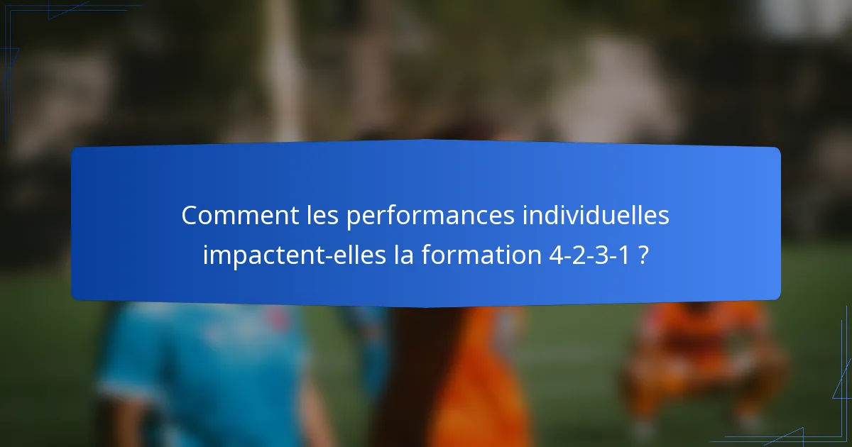 Comment les performances individuelles impactent-elles la formation 4-2-3-1 ?