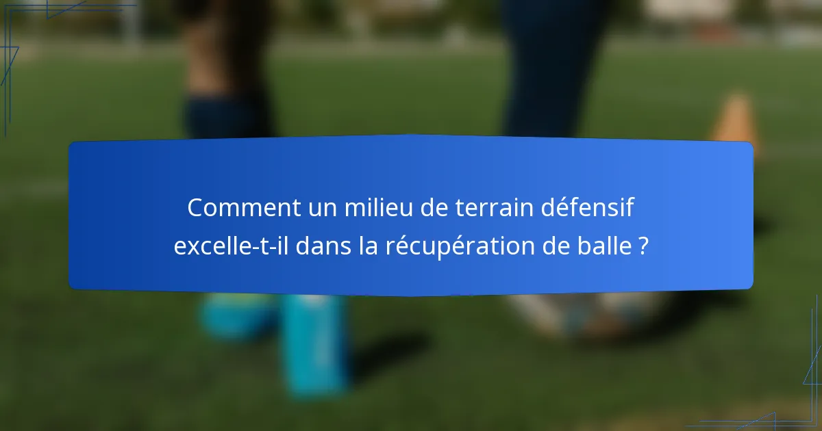 Comment un milieu de terrain défensif excelle-t-il dans la récupération de balle ?