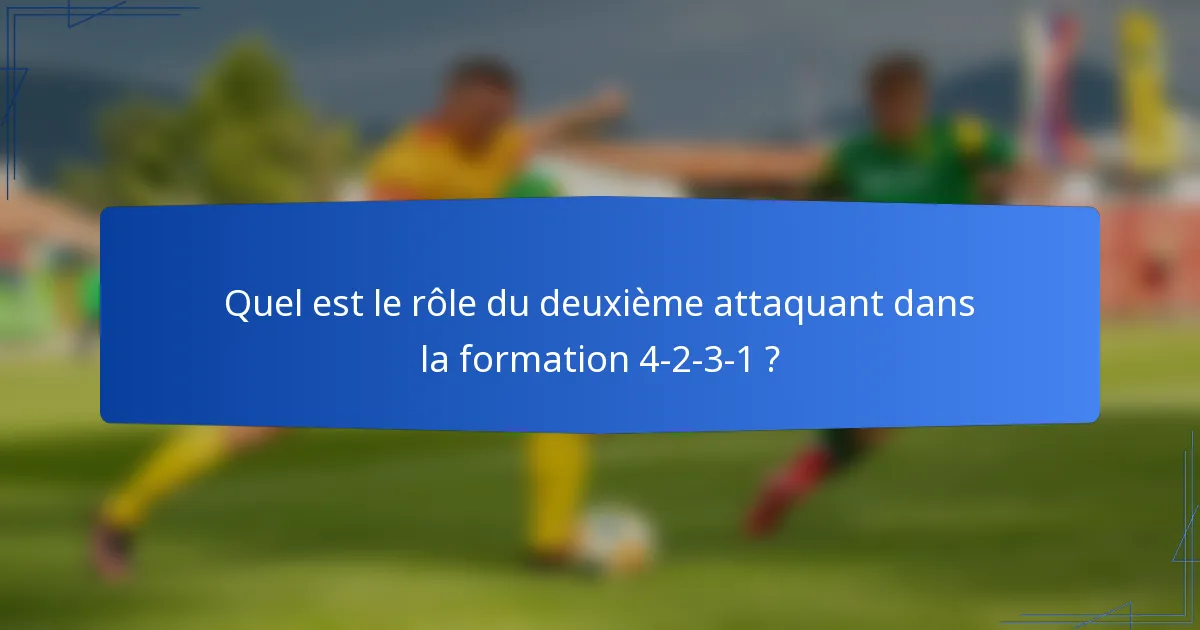Quel est le rôle du deuxième attaquant dans la formation 4-2-3-1 ?