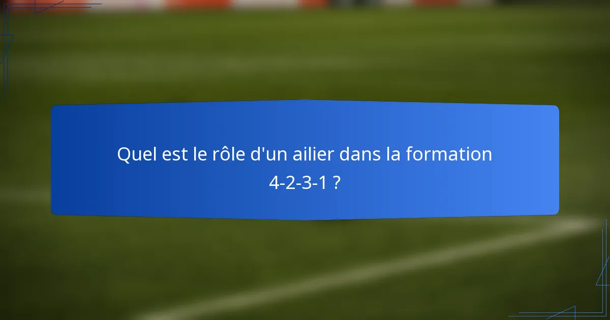 Quel est le rôle d'un ailier dans la formation 4-2-3-1 ?