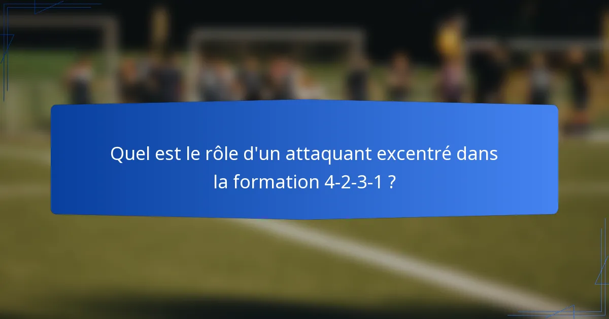 Quel est le rôle d'un attaquant excentré dans la formation 4-2-3-1 ?
