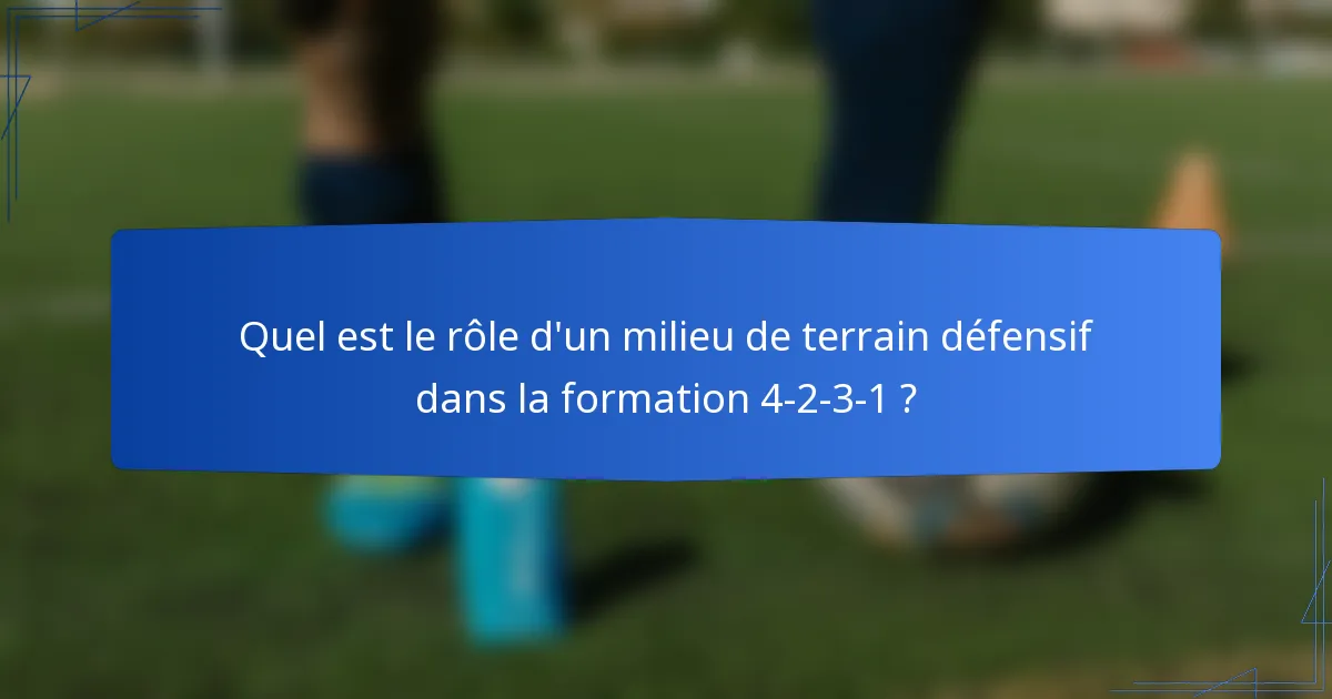 Quel est le rôle d'un milieu de terrain défensif dans la formation 4-2-3-1 ?