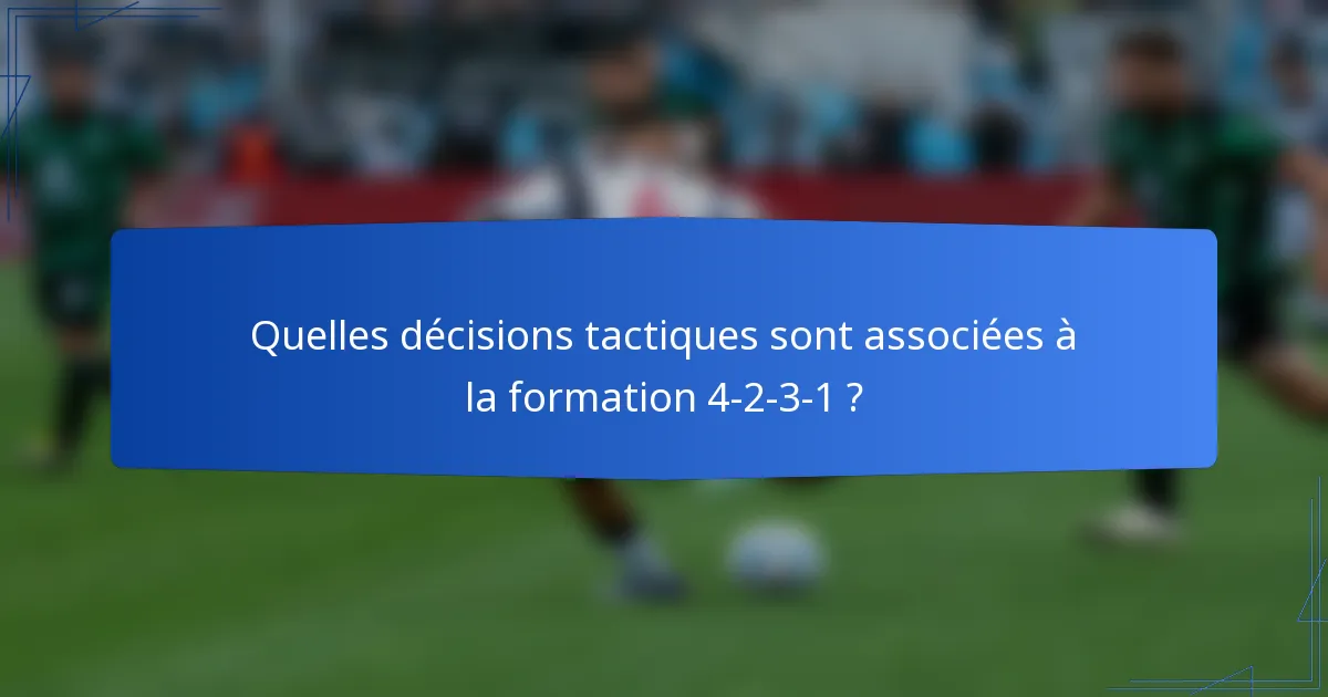 Quelles décisions tactiques sont associées à la formation 4-2-3-1 ?