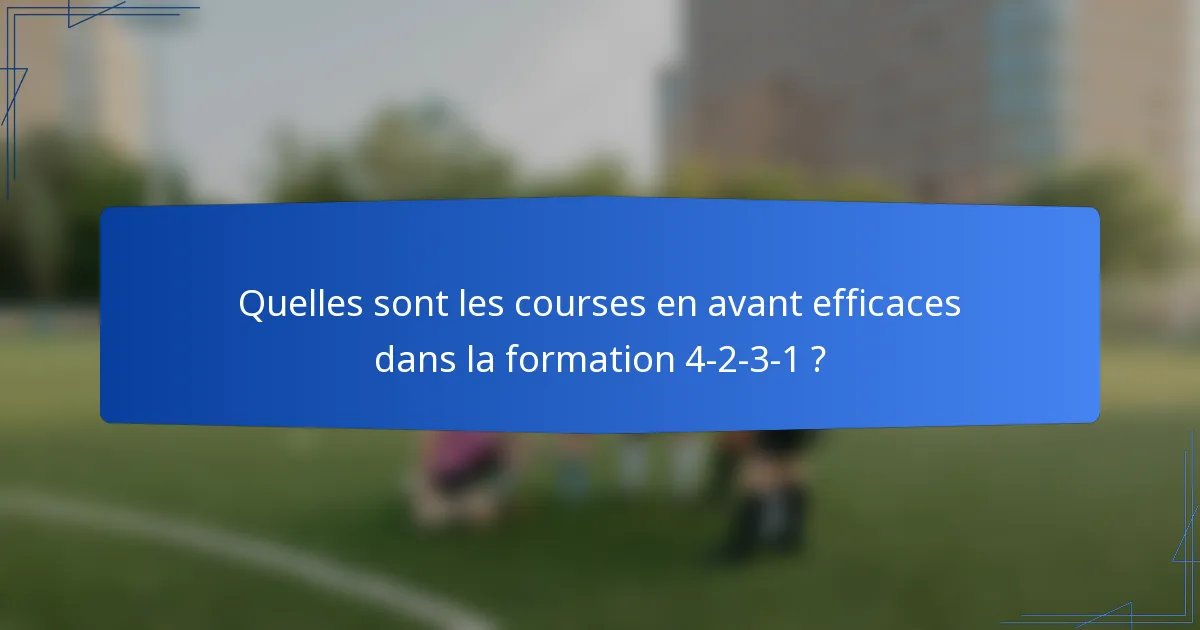 Quelles sont les courses en avant efficaces dans la formation 4-2-3-1 ?