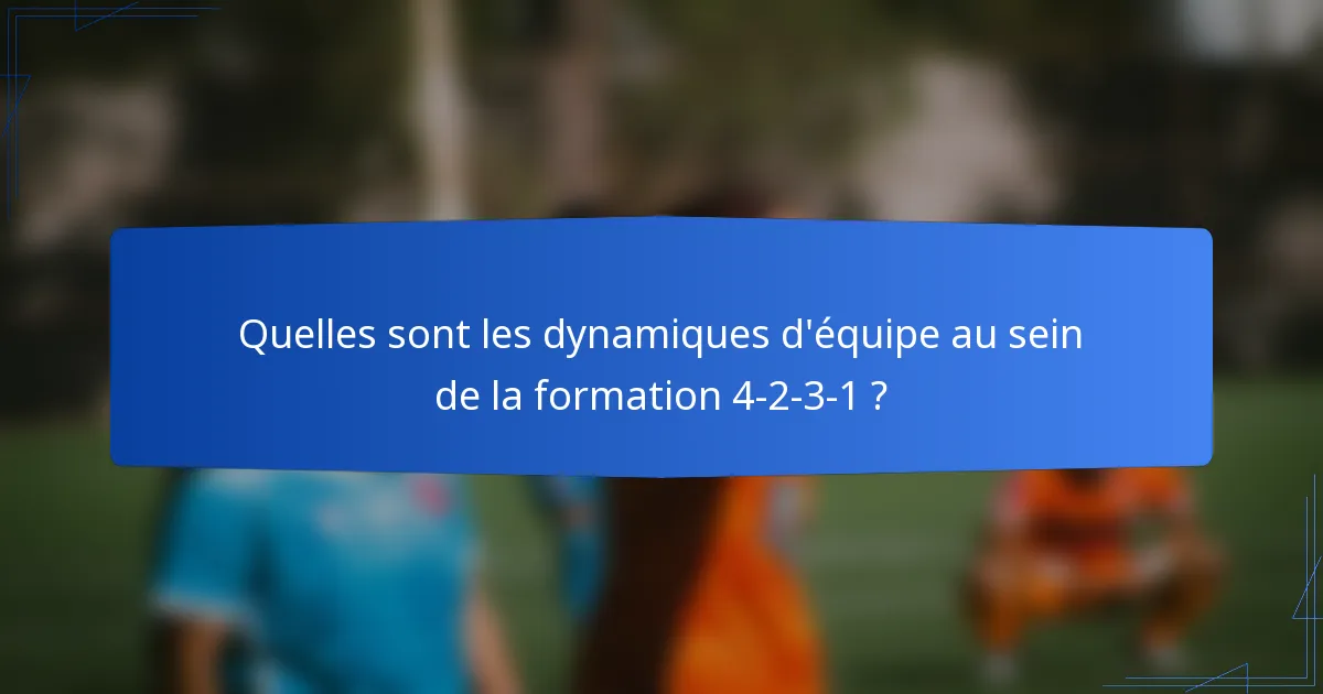 Quelles sont les dynamiques d'équipe au sein de la formation 4-2-3-1 ?