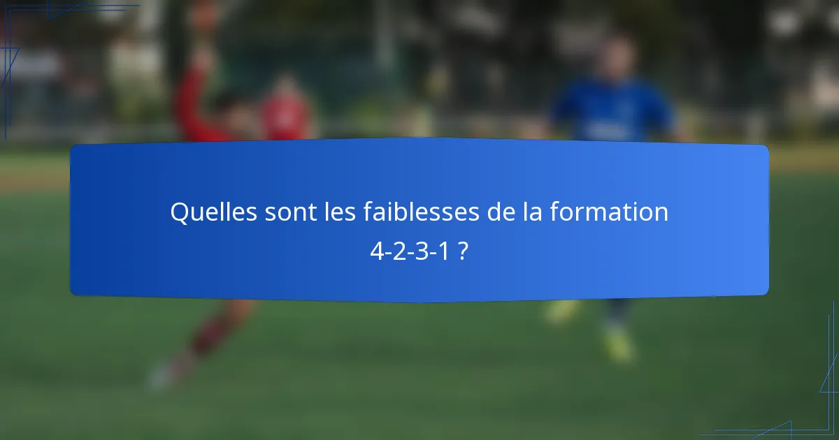 Quelles sont les faiblesses de la formation 4-2-3-1 ?