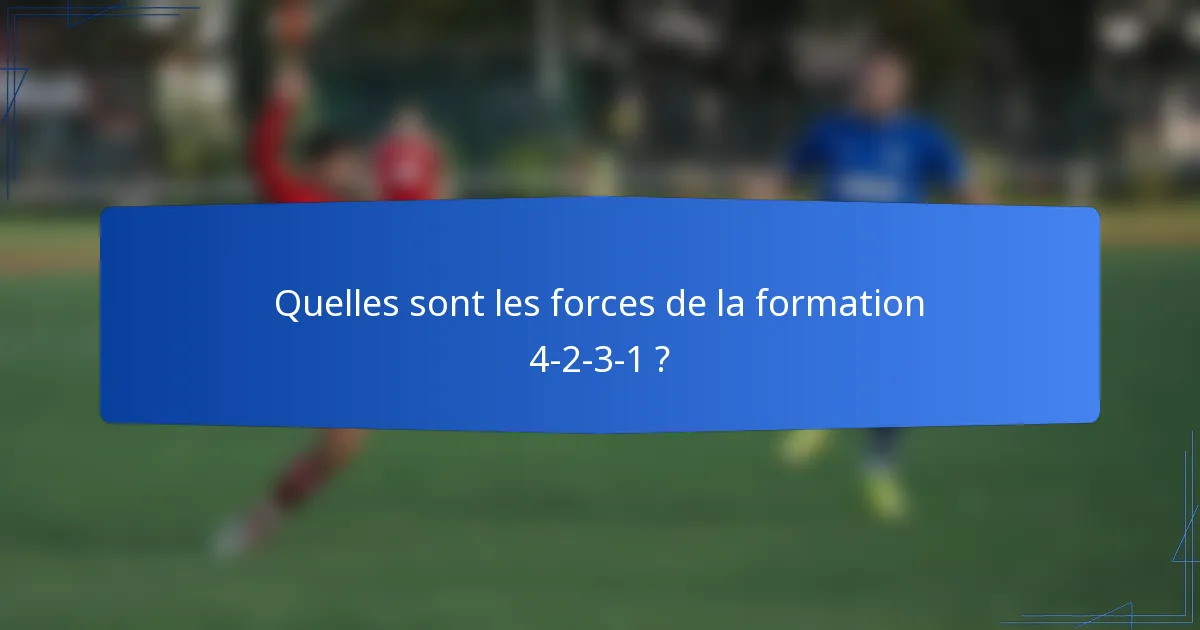 Quelles sont les forces de la formation 4-2-3-1 ?