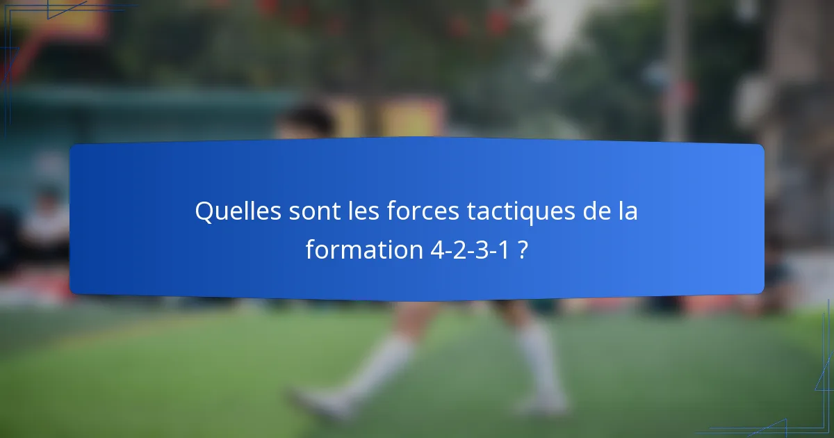 Quelles sont les forces tactiques de la formation 4-2-3-1 ?