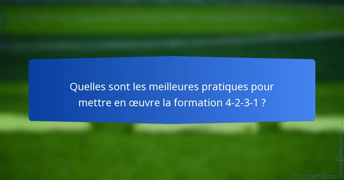 Quelles sont les meilleures pratiques pour mettre en œuvre la formation 4-2-3-1 ?