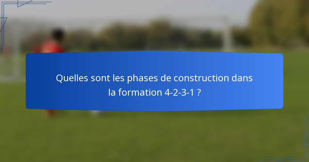 Quelles sont les phases de construction dans la formation 4-2-3-1 ?