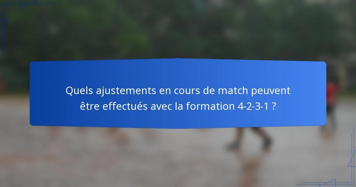 Quels ajustements en cours de match peuvent être effectués avec la formation 4-2-3-1 ?