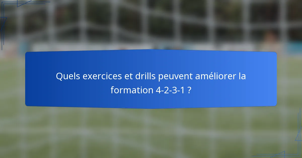 Quels exercices et drills peuvent améliorer la formation 4-2-3-1 ?