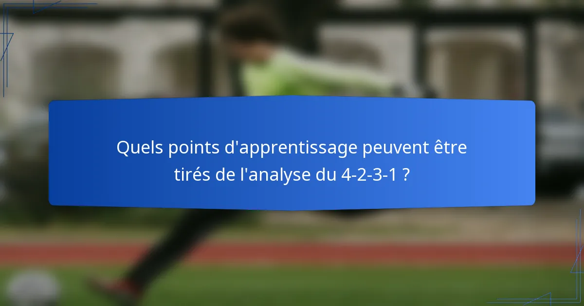 Quels points d'apprentissage peuvent être tirés de l'analyse du 4-2-3-1 ?