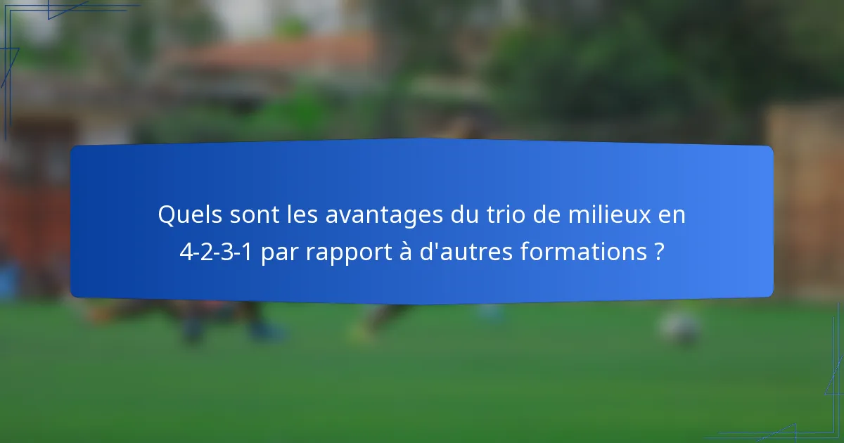 Quels sont les avantages du trio de milieux en 4-2-3-1 par rapport à d'autres formations ?