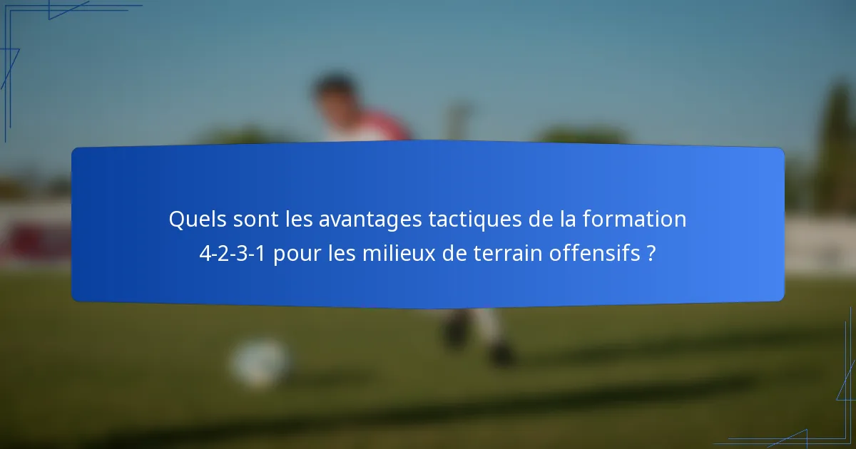 Quels sont les avantages tactiques de la formation 4-2-3-1 pour les milieux de terrain offensifs ?