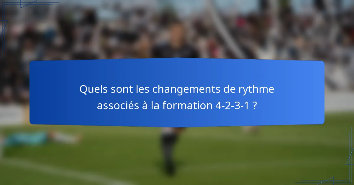 Quels sont les changements de rythme associés à la formation 4-2-3-1 ?