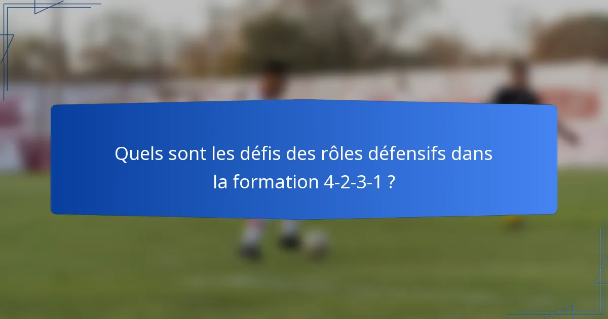 Quels sont les défis des rôles défensifs dans la formation 4-2-3-1 ?