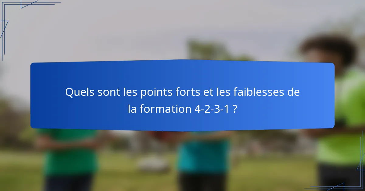 Quels sont les points forts et les faiblesses de la formation 4-2-3-1 ?