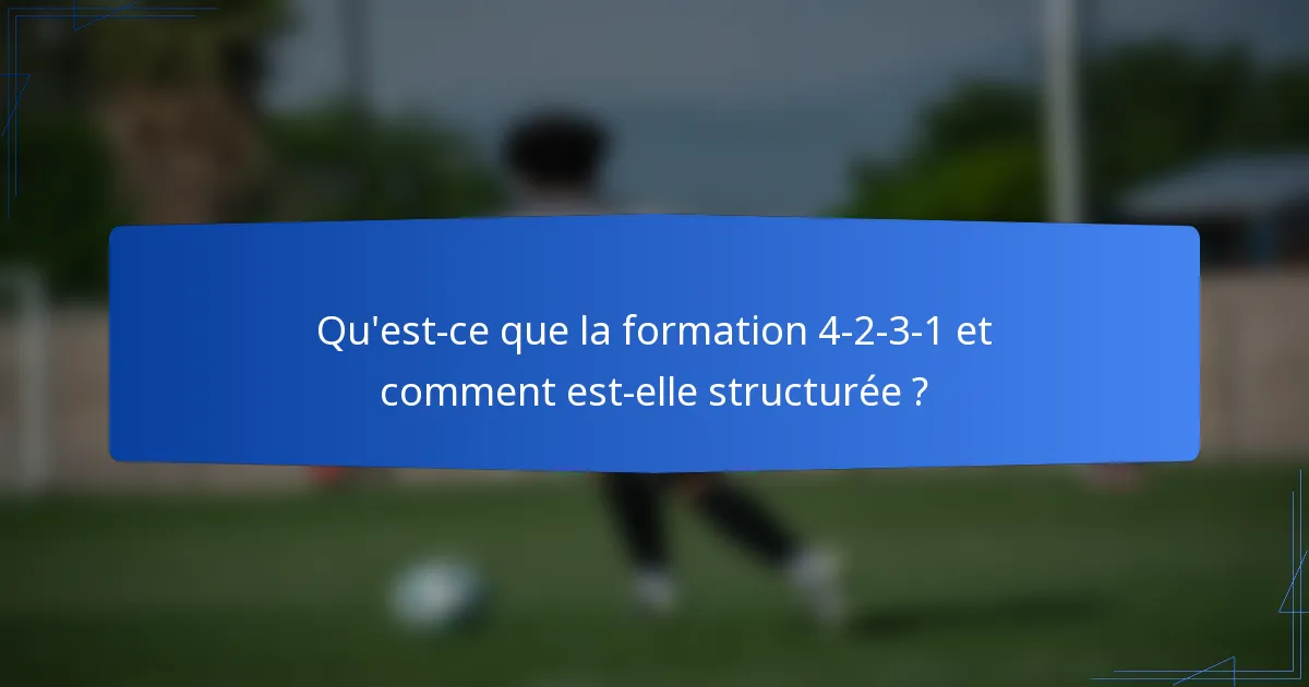 Qu'est-ce que la formation 4-2-3-1 et comment est-elle structurée ?