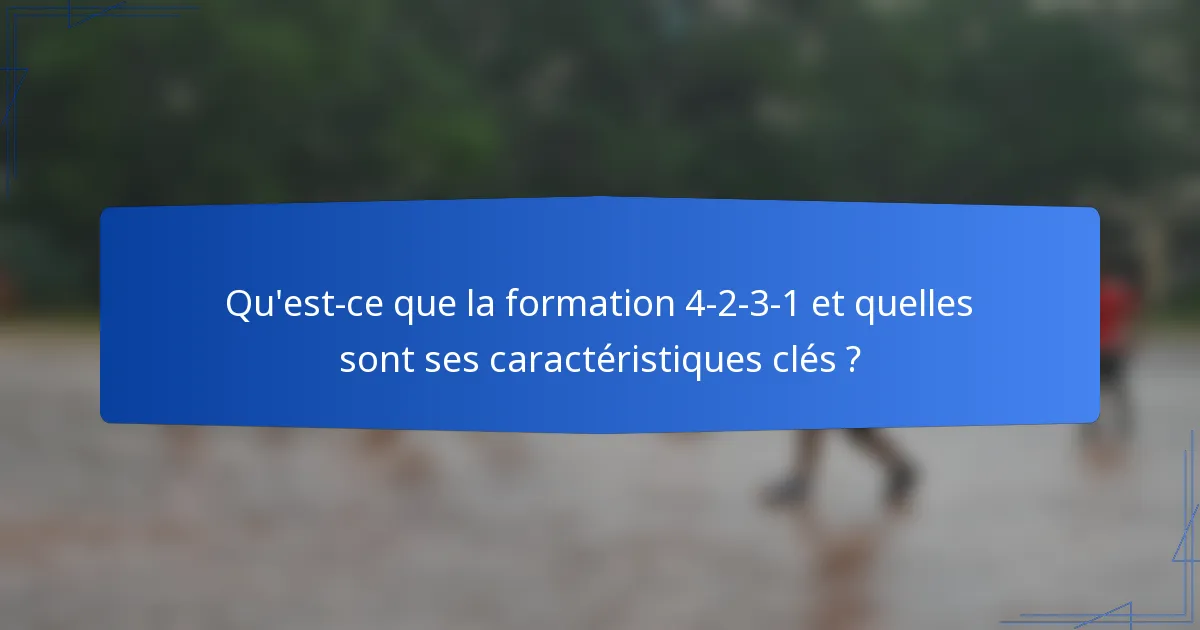 Qu'est-ce que la formation 4-2-3-1 et quelles sont ses caractéristiques clés ?